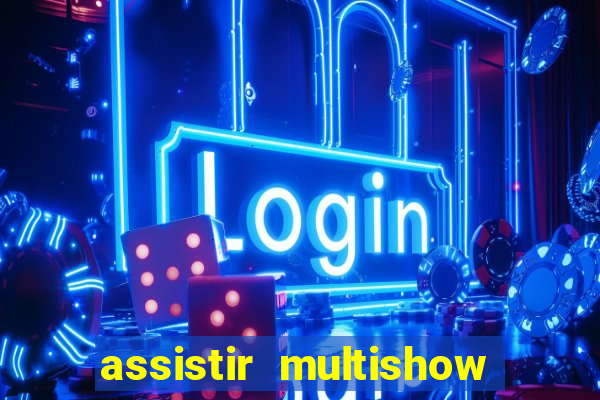 assistir multishow online ao vivo